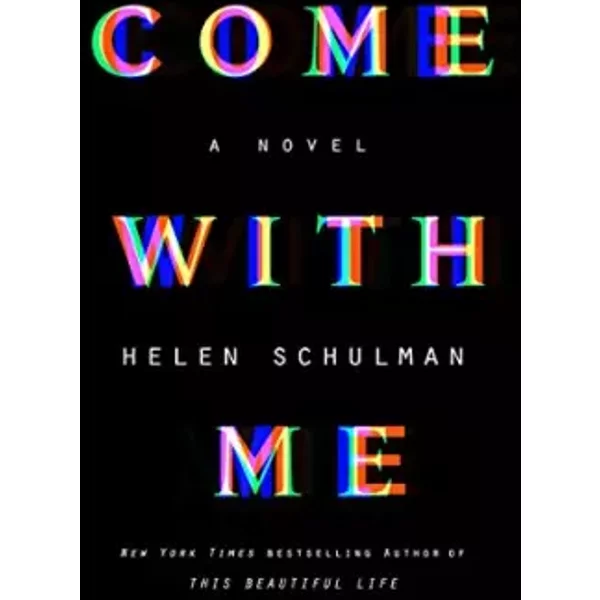 Come with Me: A Novel - Helen Schulman