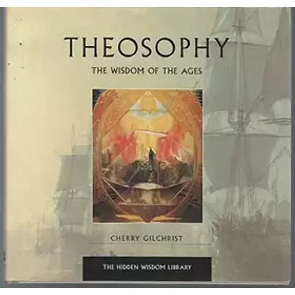 Theosophy: The Wisdom of the Ages (The Hidden Wisdom Library) - Cherry Gilchrist