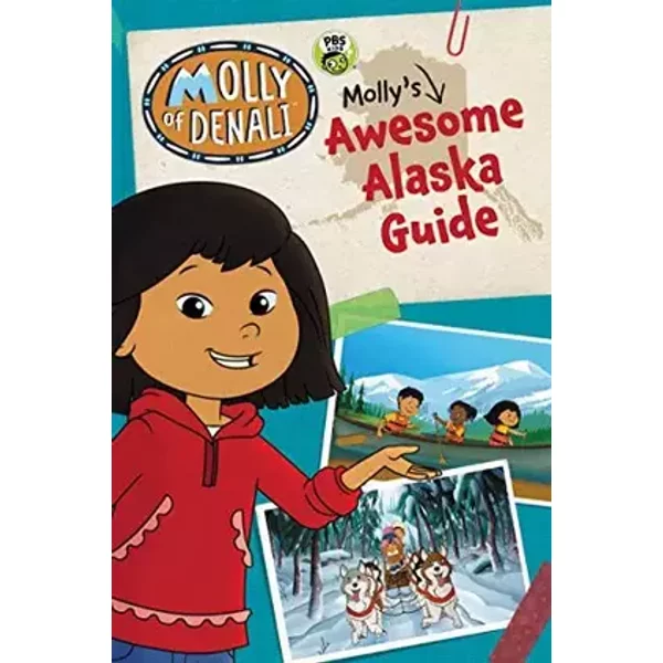 Molly of Denali: Molly's Awesome Alaska Guide: A PBS KIDS Guidebook About Native Culture and Adventures for Children (Ages 4-8) - WGBH Kids