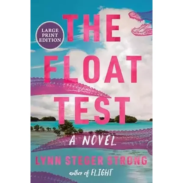 The Float Test: A Novel – A Literary Family Saga of Love, Betrayal, and Long-Buried Secrets - Lynn Steger Strong