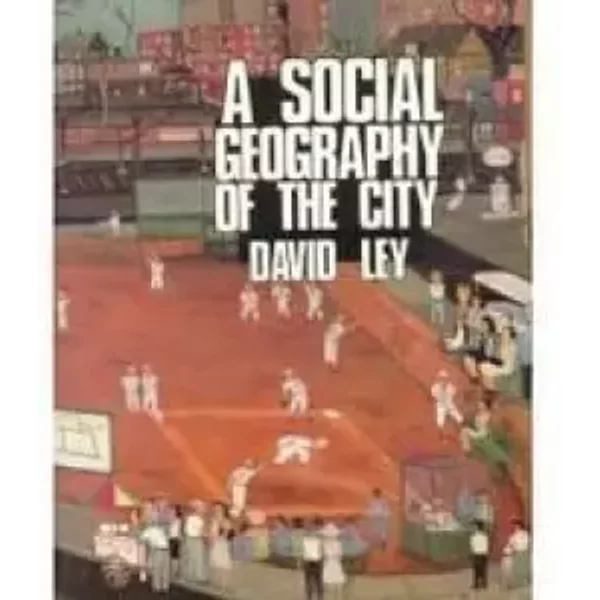 A Social Geography of the City - David Ley