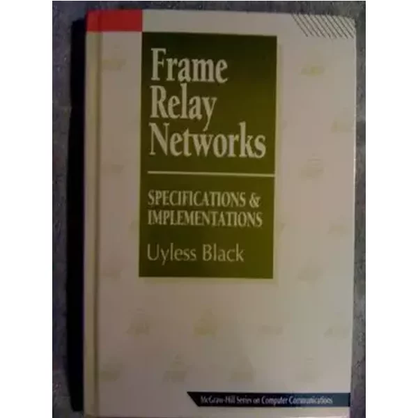 Frame Relay Networks: Specifications and Implementations (Mcgraw-Hill Series on Computer Communications) - Uyless, Black