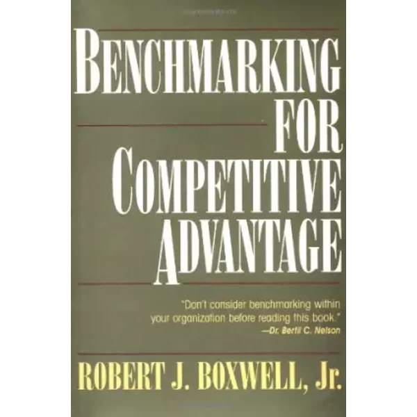 Benchmarking for Competitive Advantage - Robert Boxwell