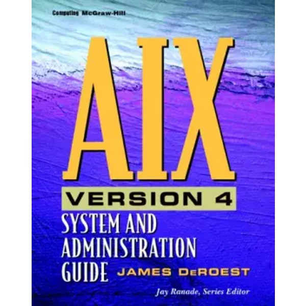 Aix Version 4: System and Administration Guide - James W. DeRoest