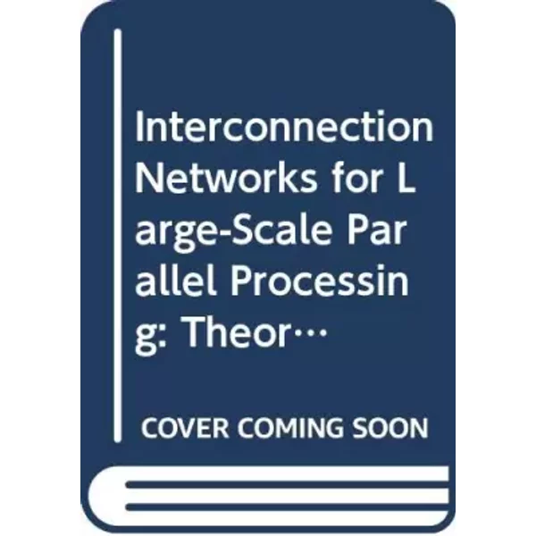 Interconnection Networks for Large-Scale Parallel Processing: Theory and Case Studies - Howard Jay Siegel