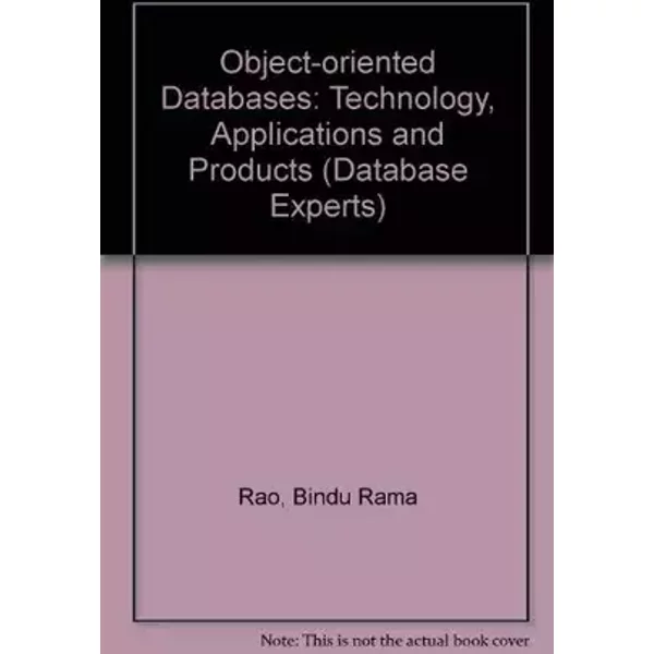 Object-Oriented Databases: Technology, Applications, and Products (DATABASE EXPERTS' SERIES) - Bindu Rama Rao