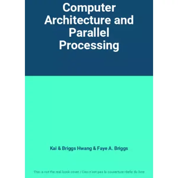 Computer Architecture and Parallel Processing - Kai & Briggs Hwang, Faye A. Briggs