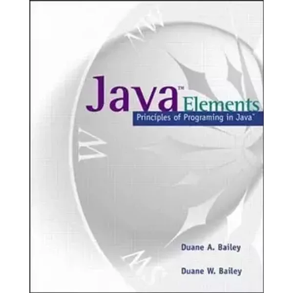 Java Elements : Principles of Programming in Java - Duane A. Bailey