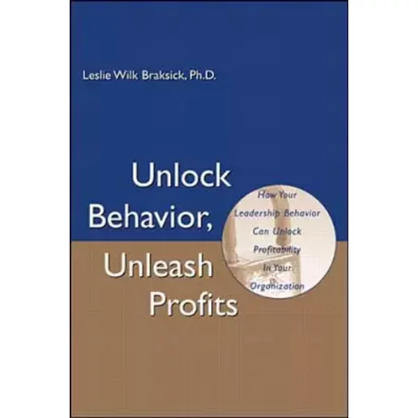 Unlock Behavior, Unleash Profits - Leslie Wilk Braksick, The Continuous Learning Group