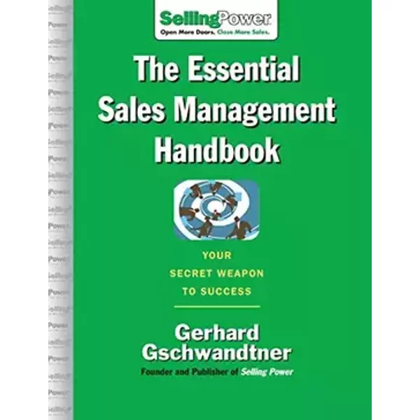 The Essential Sales Management Handbook: Your Secret Weapon to Success - Gerhard Gschwandtner