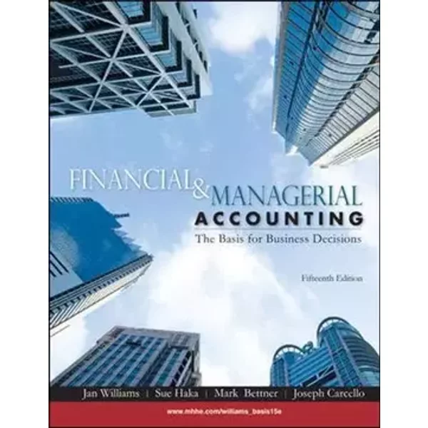 Financial & Managerial Accounting - Jan Williams, Sue Haka, Mark Bettner, Joseph Carcello