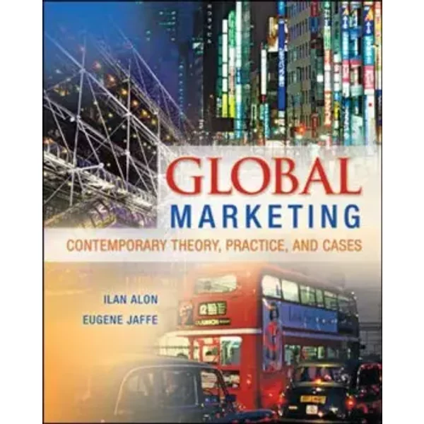 Global Marketing: Contemporary Theory, Practice and Cases - Ilan Alon, Eugene Jaffe
