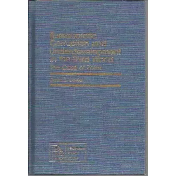Bureaucratic corruption and underdevelopment in the Third World: The case of Zaire (Pergamon policy studies on international development)