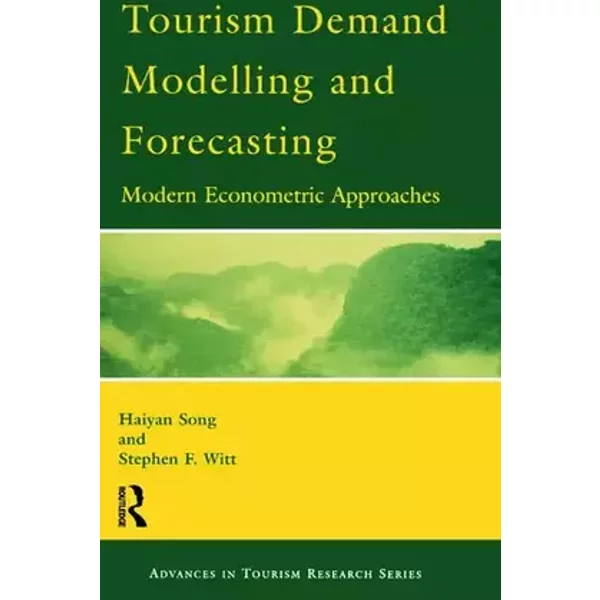Tourism Demand Modelling and Forecasting: Modern Econometric Approaches (Advances in Tourism Research Series)