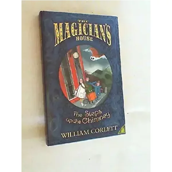 The Steps Up the Chimney (The Magician's House, Book 1) - William Corlett