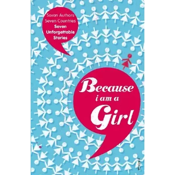 Because I am a Girl - Deborah Moggach, Irvine Welsh, Joanne Harris, Kathy Lette, Marie Phillips, Tim Butcher, Xiaolu Guo