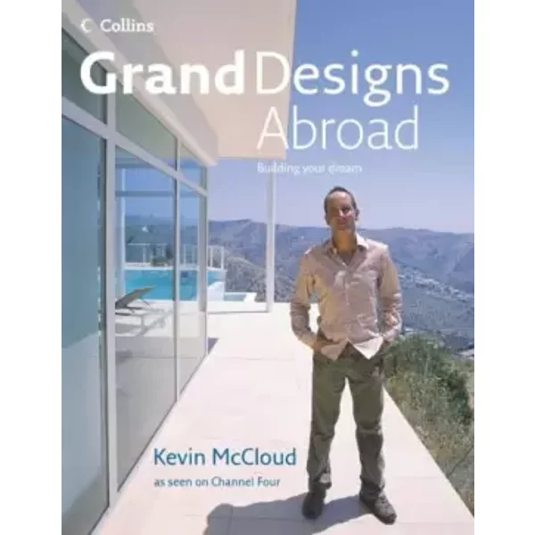 Grand Designs Abroad: Building Your Dream - Kevin McCloud, Bernard Rimmer