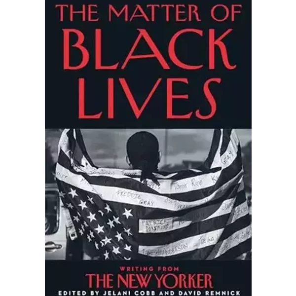 The Matter of Black Lives - Jelani Cobb, David Remnick
