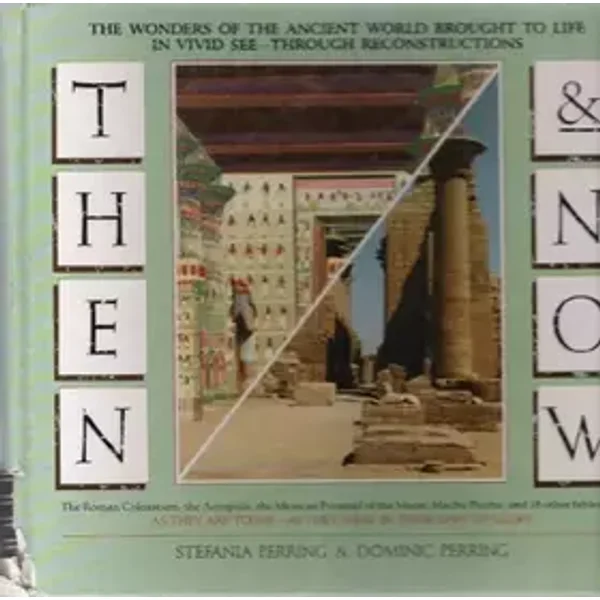 Then and Now: The Wonders of the Ancient World Brought to Life in Vivid See-Through Reproductions - Dominic Perring, Stefania Perring