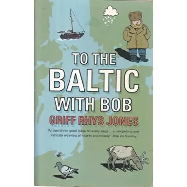 To the Baltic with Bob: An Epic Misadventure - Griff Rhys-Jones