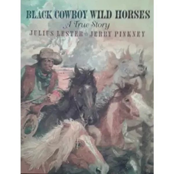 Black Cowboy Wild Horses: A True Story - Julius Lester, Jerry Pinkney