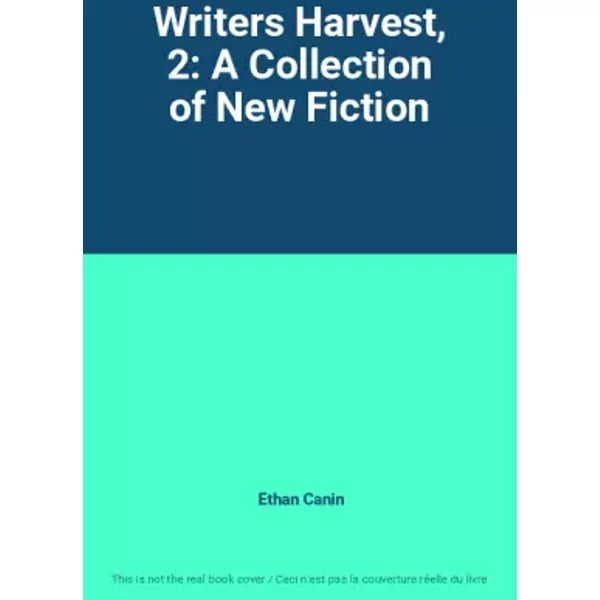 Writers Harvest, 2: A Collection of New Fiction - Ethan Canin