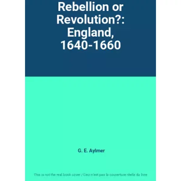Rebellion or Revolution?: England, 1640-1660 - G. E. Aylmer