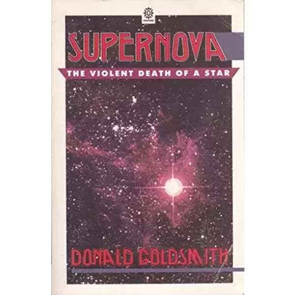Supernova: The Violent Death of a Star - Donald Goldsmith