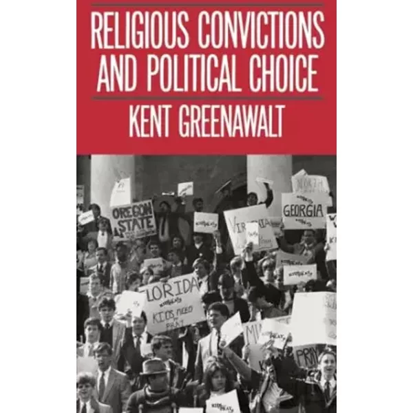 Religious Convictions and Political Choice - Kent Greenawalt