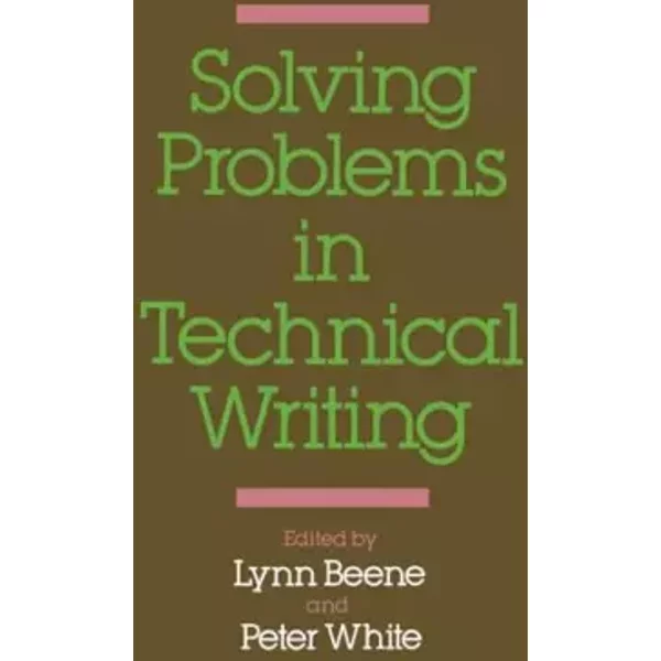 Solving Problems in Technical Writing - Lynn Beene, Peter White