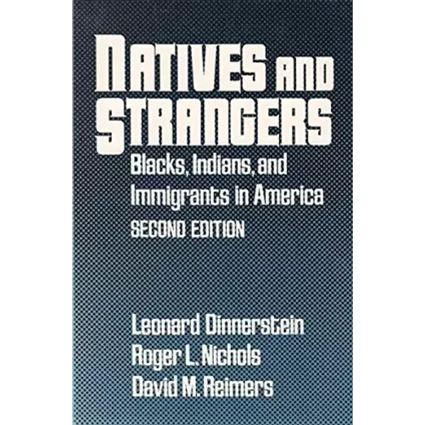 Natives and Strangers: Blacks, Indians, and Immigrants in America - Leonard Dinnerstein, Roger L. Nichols, David M. Reimers