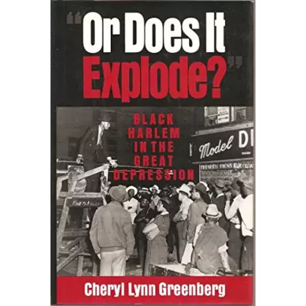 "Or Does It Explode?": Black Harlem in the Great Depression - Cheryl Greenberg