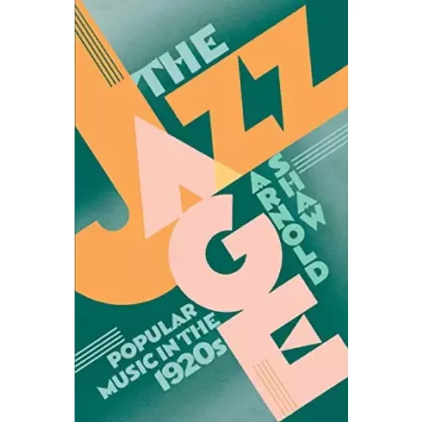 The Jazz Age: Popular Music in the 1920s - Arnold Shaw