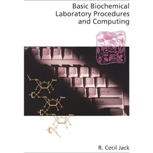 Basic Biochemical Laboratory Procedures and Computing: With Principles, Review Questions, Worked Examples, and Spreadsheet Solutions (Topics - R. Cecil Jack
