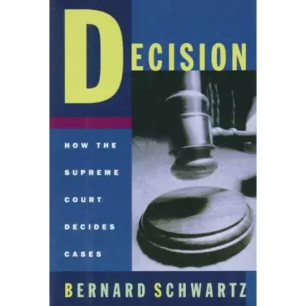 Decision: How the Supreme Court Decides Cases - the late Bernard Schwartz