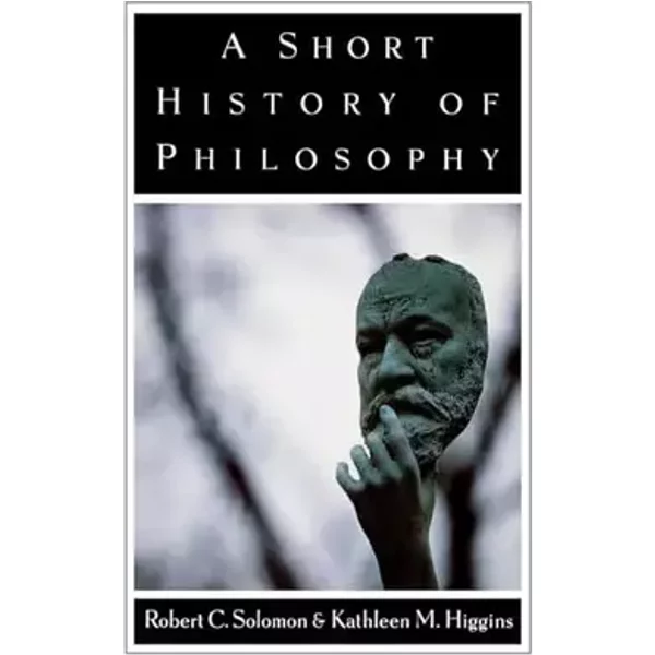 A Short History of Philosophy - Robert C. Solomon, Kathleen M. Higgins