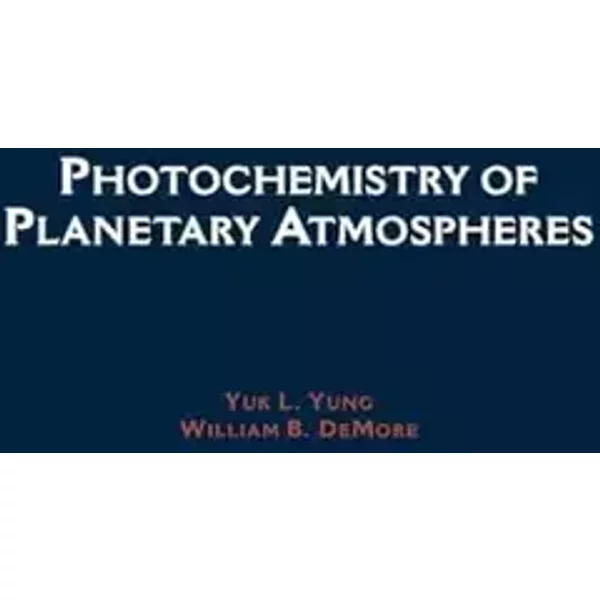 Photochemistry of Planetary Atmospheres - Yuk L. Yung, William B. DeMore