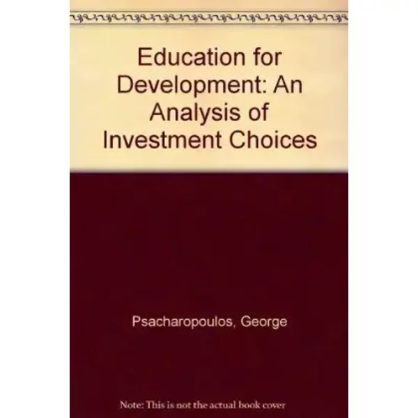 Education for Development: An Analysis of Investment Choices - George Psacharopoulos, Maureen Woodhall