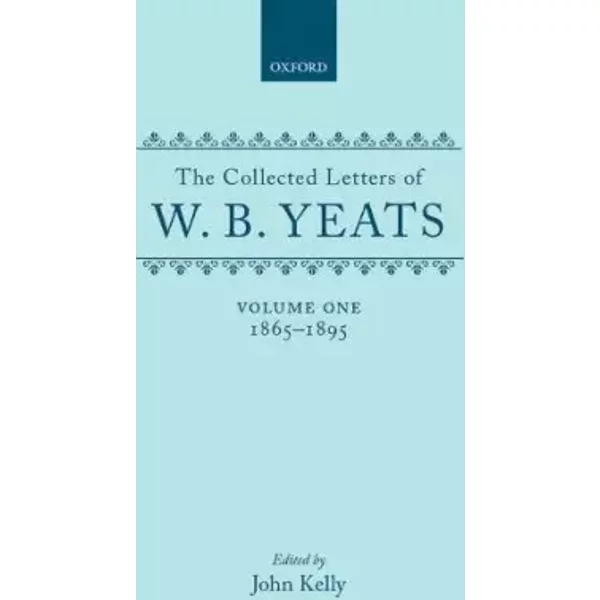 The Collected Letters of W. B. Yeats: Volume I: 1865-1895 - W. B. Yeats, John Kelly, Eric Domville, John Kelly