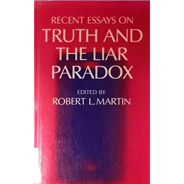 Recent Essays on Truth and the Liar Paradox - Robert L. (ed.) Martin