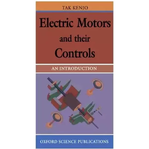 Electric Motors and their Controls: An Introduction - Takashi Kenjo