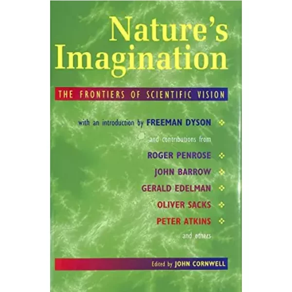 Nature's Imagination: The Frontiers of Scientific Vision - John Cornwell