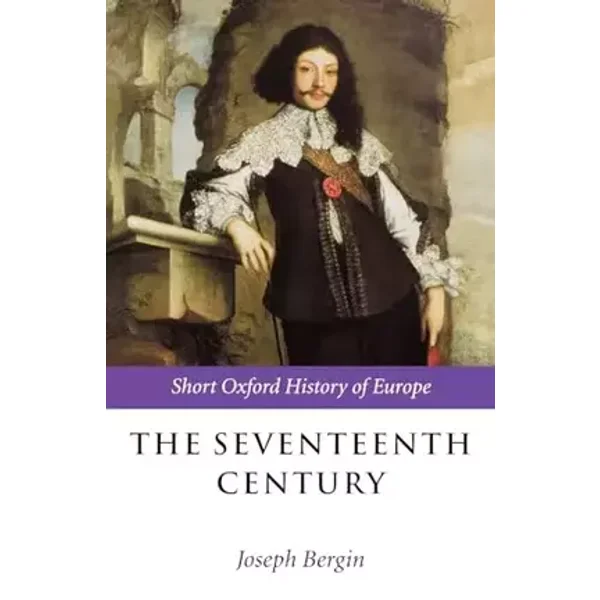 The Seventeenth Century: Europe 1598-1715 (Short Oxford History of Europe)