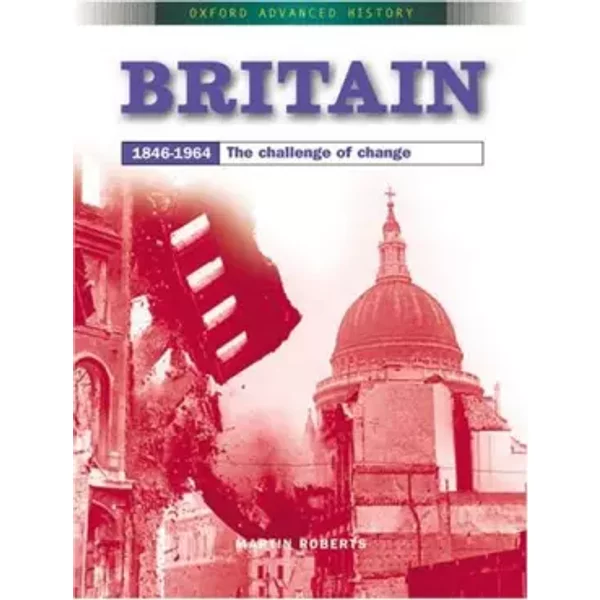 Britain 1846-1964: The Challenge of Change (Oxford Advanced History) - Martin Roberts