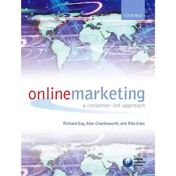 Online Marketing: A Customer-Led Approach - Richard Gay, Alan Charlesworth, Rita Esen
