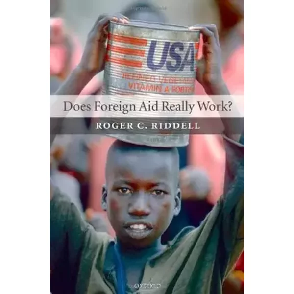 Does Foreign Aid Really Work? - Roger C. Riddell