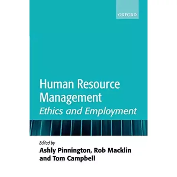 Human Resource Management: Ethics and Employment - Ashly Pinnington, Rob Macklin, Tom Campbell
