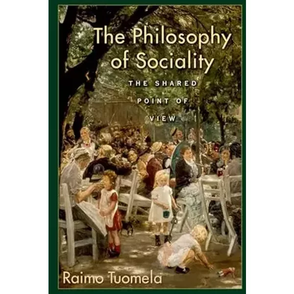 The Philosophy of Sociality: The Shared Point of View - Raimo Tuomela