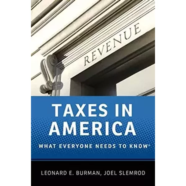 Taxes in America: What Everyone Needs to Know® - Leonard E. Burman, Joel Slemrod