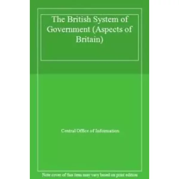 The British system of government (Aspects of Britain) - Central Office of Information